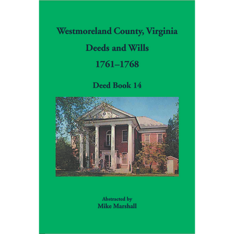 Westmoreland County, Virginia Deeds and Wills, Deed Book 14, 1761-1768
