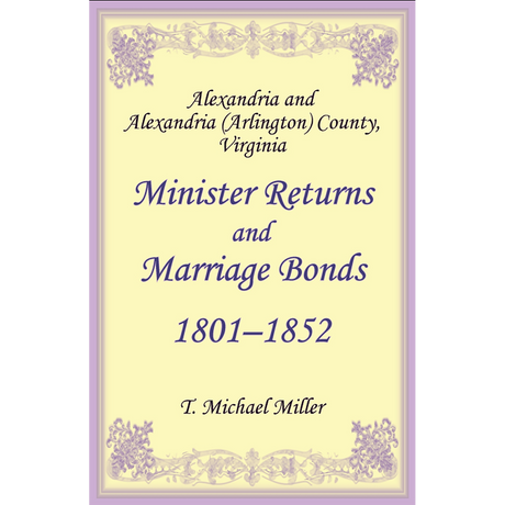 Alexandria and Alexandria (Arlington) County, Virginia Minister Returns and Marriage Bonds, 1801-1852