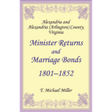 Alexandria and Alexandria (Arlington) County, Virginia Minister Returns and Marriage Bonds, 1801-1852