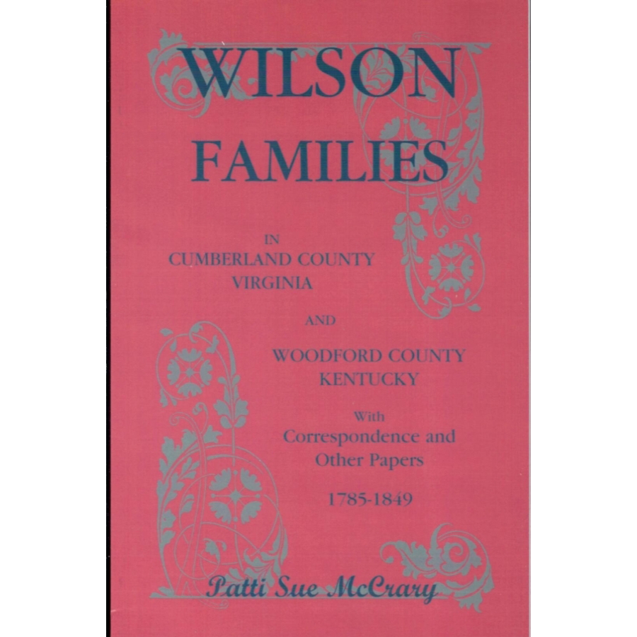 Wilson Families in Cumberland County, Virginia and Woodford County, Kentucky With Correspondence and Other Papers, 1785-1849