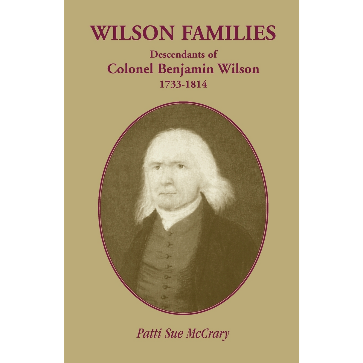 Wilson Families: Descendants of Colonel Benjamin Wilson, 1733-1814
