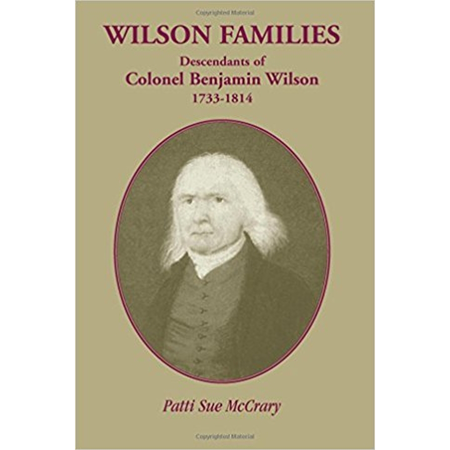 Wilson Families: Descendants of Colonel Benjamin Wilson, 1733-1814