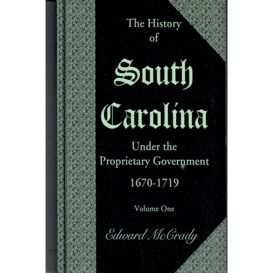 The History of South Carolina Under the Proprietary Government, 1670-1719 [2 volumes]