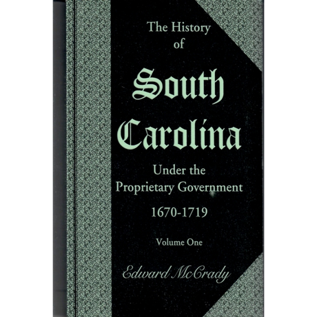 The History of South Carolina Under the Proprietary Government, 1670-1719 [2 volumes]