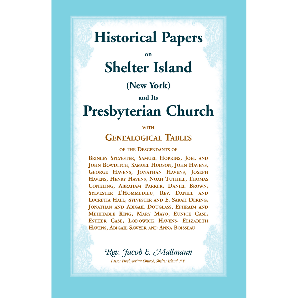 Historical Papers on Shelter Island (New York) and Its Presbyterian Church with Genealogical Tables