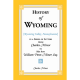 History of Wyoming [Wyoming Valley, Pennsylvania] in a Series of Letters from Charles Minor to His Son William Penn Miner, Esq.