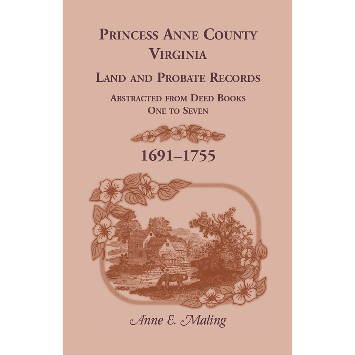 Princess Anne County, Virginia Land and Probate Records Abstracted from Deed Books 1-7