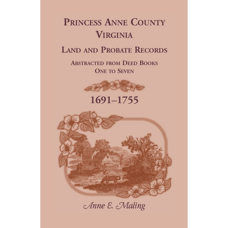 Princess Anne County, Virginia Land and Probate Records Abstracted from Deed Books 1-7
