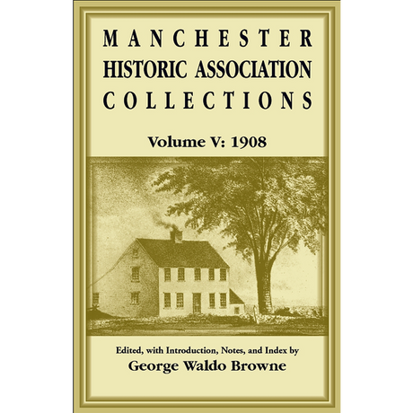 Manchester Historic Association Collections, Volume 5, 1908