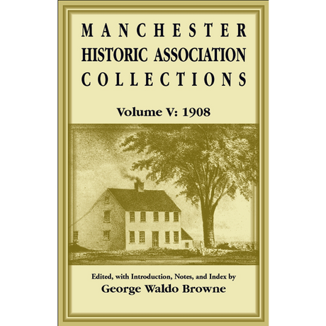 Manchester Historic Association Collections, Volume 5, 1908