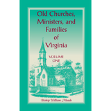 Old Churches, Ministers, and Families of Virginia, Volume 1
