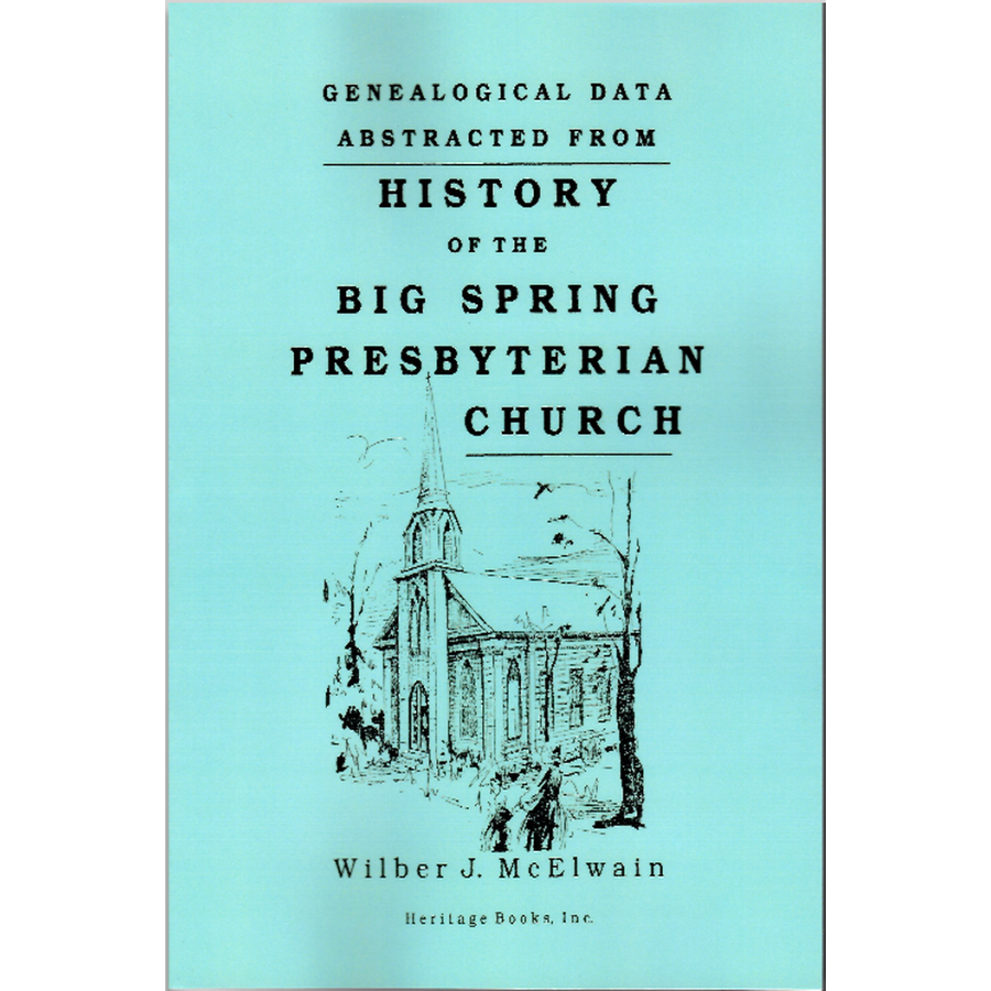 Genealogical Data Abstracts from the History of the Big Spring Presbyterian Church, Newville, Pennsylvania 1737-1898