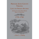 Princess Anne County, Virginia Land and Probate Records Abstracted from Deed Books 8-18