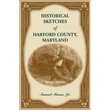 Historical Sketches of Harford County, Maryland, 2nd Edition