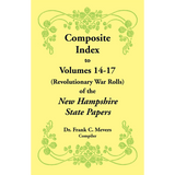 Composite Index to Volumes 14-17 (Revolutionary War Rolls) of the New Hampshire State Papers