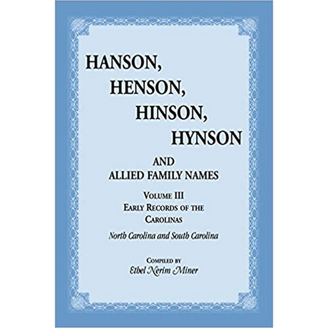 Hanson, Henson, Hinson, Hynson and Allied Family Names: Volume III: Early Records of the Carolinas