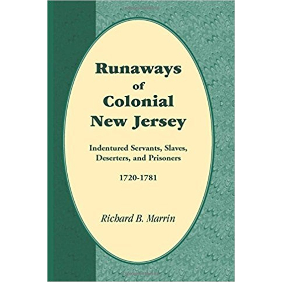Runaways of Colonial New Jersey: Indentured Servants, Slaves, Deserters, and Prisoners, 1720-1781
