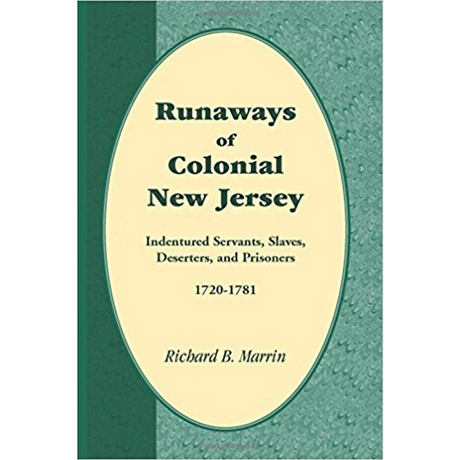 Runaways of Colonial New Jersey: Indentured Servants, Slaves, Deserters, and Prisoners, 1720-1781