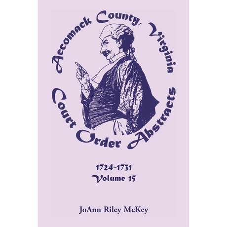 Accomack County, Virginia Court Order Abstracts, Volume 15: 1724-1731