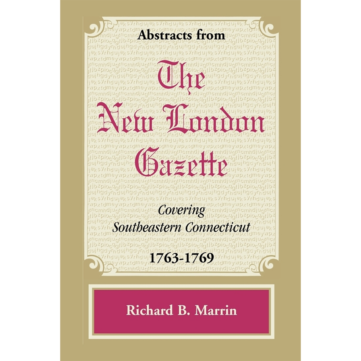 Abstracts from the New London Gazette covering Southeastern Connecticut, 1763-1769