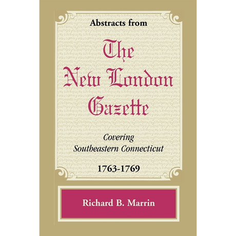 Abstracts from the New London Gazette covering Southeastern Connecticut, 1763-1769