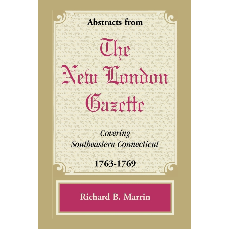 Abstracts from the New London Gazette covering Southeastern Connecticut, 1763-1769