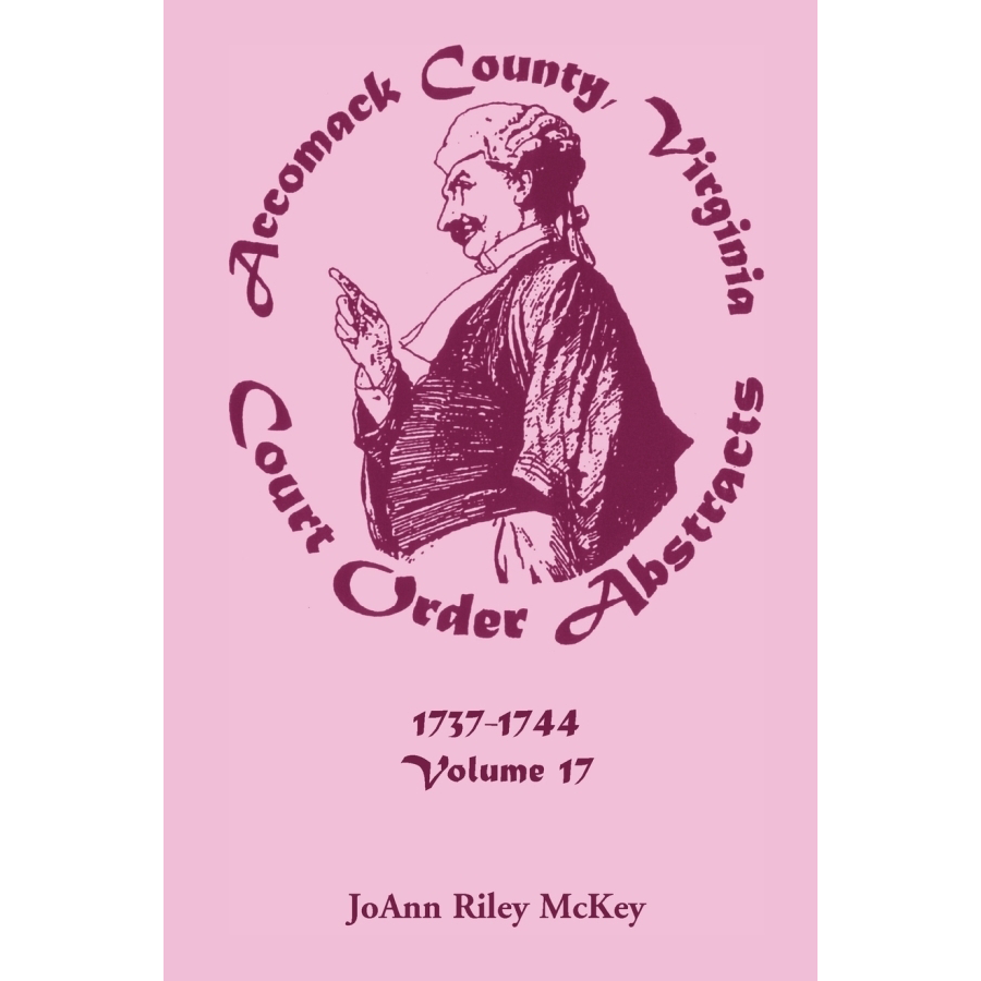 Accomack County, Virginia Court Order Abstracts, Volume 17: 1737-1744