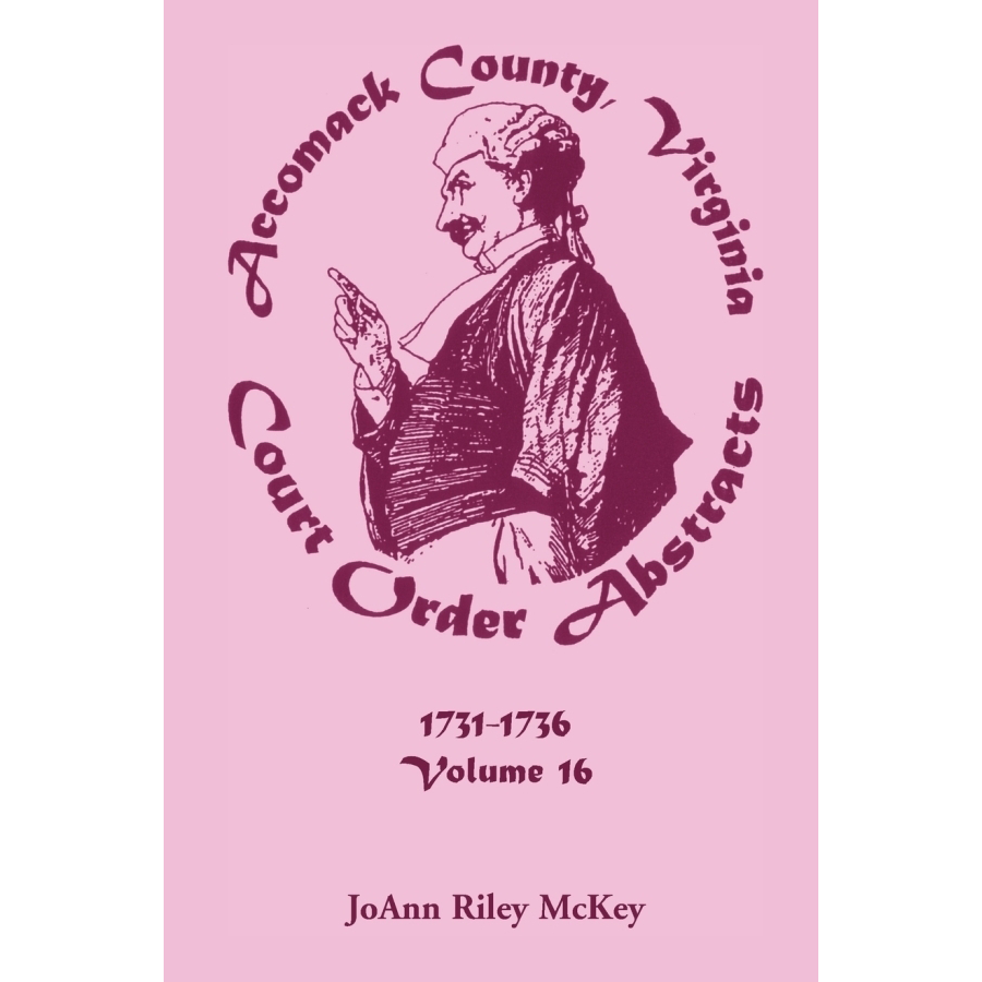 Accomack County, Virginia Court Order Abstracts, Volume 16: 1731-1736