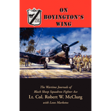 On Boyington's Wing: The Wartime Journals of Black Sheep Squadron Fighter Ace