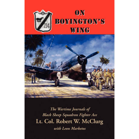 On Boyington's Wing: The Wartime Journals of Black Sheep Squadron Fighter Ace