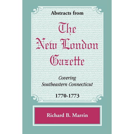 Abstracts from the New London Gazette covering Southeastern Connecticut, 1770-1773