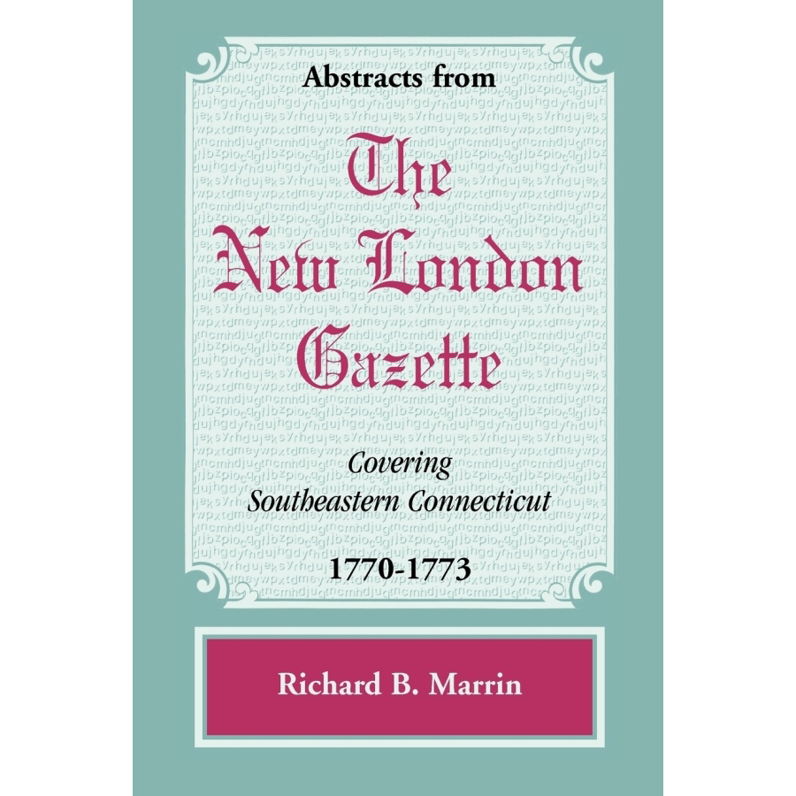 Abstracts from the New London Gazette covering Southeastern Connecticut, 1770-1773