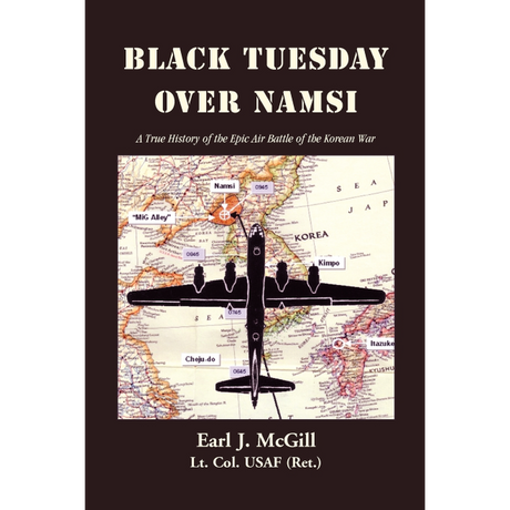 Black Tuesday Over Namsi: A True History of the Epic Air Battle of the Korean War