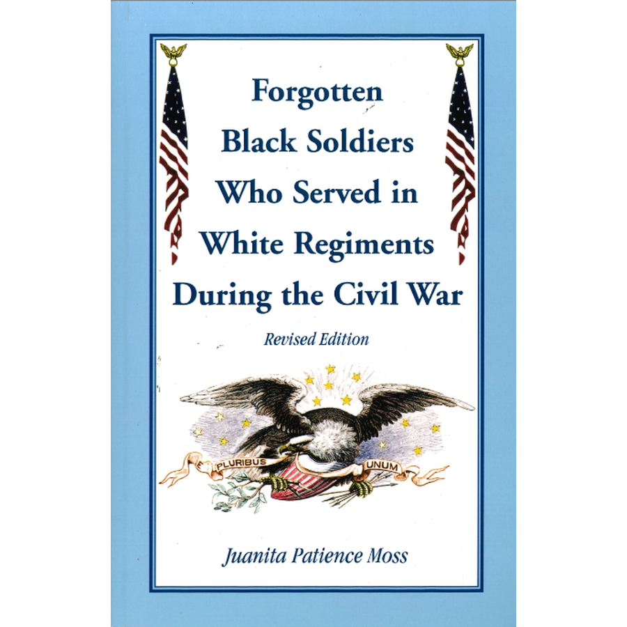 Forgotten Black Soldiers Who Served in White Regiments During the Civil War, Revised Edition
