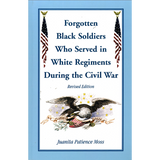 Forgotten Black Soldiers Who Served in White Regiments During the Civil War, Revised Edition
