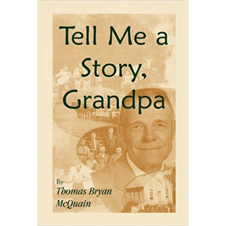 Tell Me a Story Grandpa: West Virginia Stories About Farm Life, One-Room Schools, Logging, Hunting, Civil War