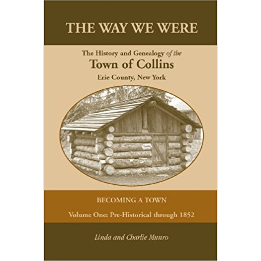 The Way We Were, The History and Genealogy of the Town of Collins: Becoming a Town Volume One, Pre-Historical Through 1852