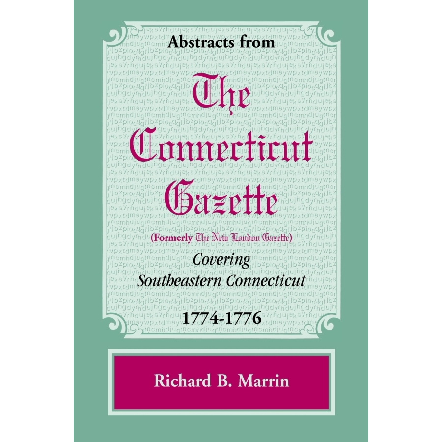 Abstracts from the Connecticut [formerly New London] Gazette covering Southeastern Connecticut, 1774-1776