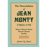 The Descendants of Jean Monty, 1702(?)-1755: Monty/Monte/Montee/Montie Families, Revised Edition