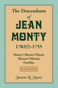 The Descendants of Jean Monty, 1702(?)-1755: Monty/Monte/Montee/Montie Families, Revised Edition