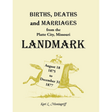 Births, Deaths and Marriages from the Platte City, Missouri Landmark, August 18, 1875-December 31, 1877