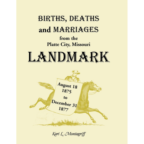 Births, Deaths and Marriages from the Platte City, Missouri Landmark, August 18, 1875-December 31, 1877