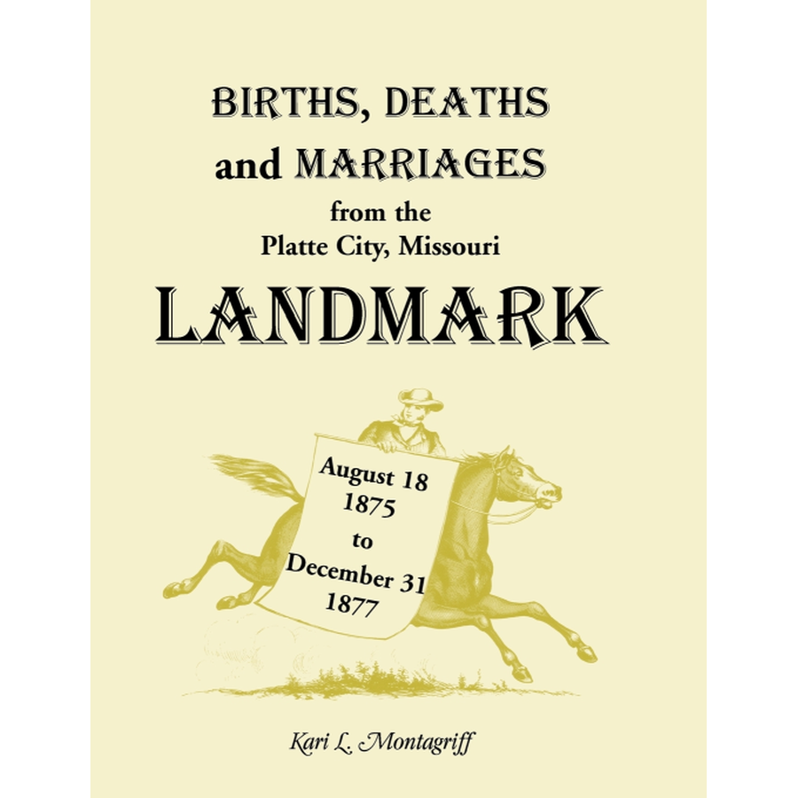 Births, Deaths and Marriages from the Platte City, Missouri Landmark, August 18, 1875-December 31, 1877