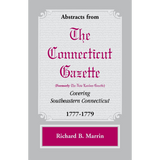 Abstracts from The Connecticut Gazette [formerly The New London Gazette] Covering Southeastern Connecticut, 1777-1779