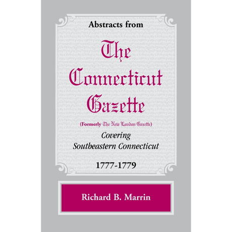 Abstracts from The Connecticut Gazette [formerly The New London Gazette] Covering Southeastern Connecticut, 1777-1779