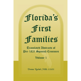 Florida's First Families: Translated Abstracts of Pre-1821 Spanish Censuses, Volume 1
