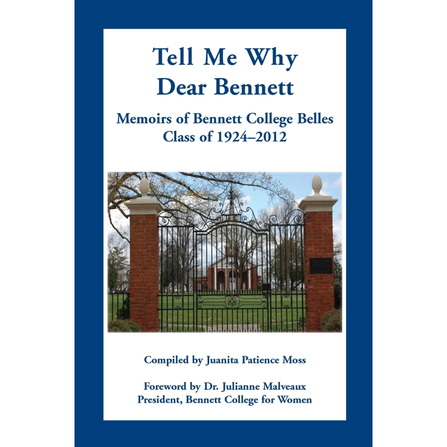 Tell Me Why Dear Bennett: Memoirs of Bennett College Belles, Class of 1924-2012