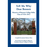 Tell Me Why Dear Bennett: Memoirs of Bennett College Belles, Class of 1924-2012