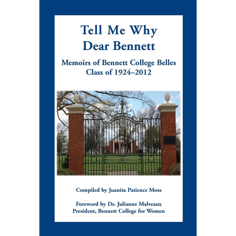 Tell Me Why Dear Bennett: Memoirs of Bennett College Belles, Class of 1924-2012