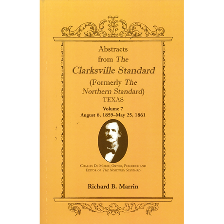 Abstracts from the "Clarksville [Texas] Standard" (formerly the "Northern Standard"), Volume 7: August 6, 1859-May 25, 1861